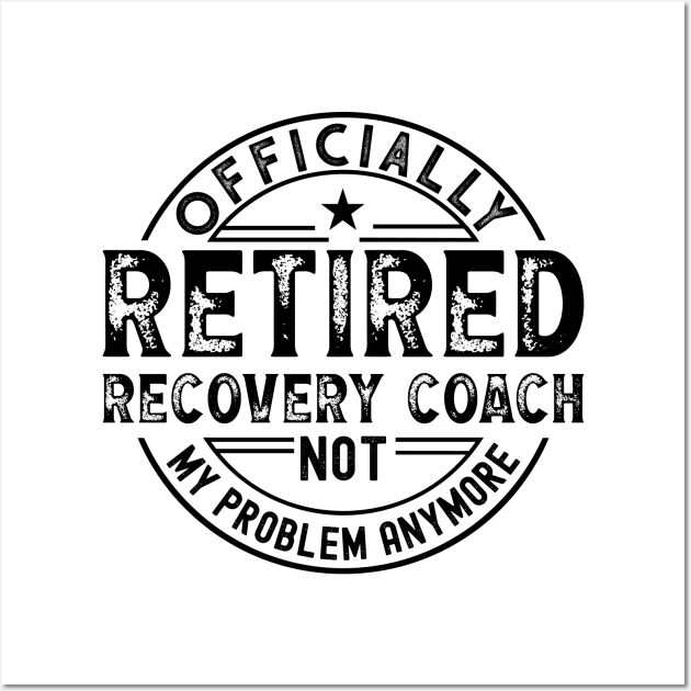 Retired Recovery Coach Wall Art by Stay Weird